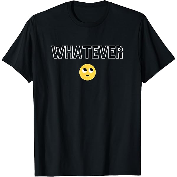 Amazon.com: Whatever T-Shirt T-Shirt : Clothing, Shoes & Jewelry